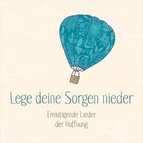 CD Lege deine Sorgen nieder von Adams-Frey,  Andrea, Brendel,  Sarah, Eigenmann,  Maya, Falk,  Johannes, Kopfermann,  Arne, Lehmann,  Anja S., Lorenz,  Sara, Marin,  Mischa, Mühlan,  Chris, Nelson,  Sefora, Pepper,  Martin