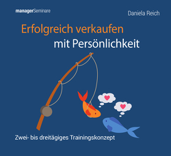 Erfolgreich verkaufen mit Persönlichkeit (Trainingskonzept) von Reich,  Daniela