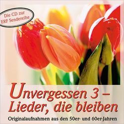 CD Unvergessen 3 – Lieder, die bleiben von Brück,  Ulrich, Buttet,  Georges, Deppert,  Ria, Gerhard,  Martin, Gladen,  Henner, Haas,  Johannes, Jugendsingkreis Derschlag, Knies,  Franz, Loh,  Doris, Lüsse,  Renate, Mann,  Wilfried, Männerchor Derschlag, Masuch,  Herbert, Menzel-Schrebkowski,  Christel, Rauen,  Dieter, Rauen,  Ilka, Robert,  René, Soberger,  Frieder, Steiner,  Marianne, Stuttgarter Evangeliumsterzett, van Woerden,  Peter, Wir singen für Jesus-Chor