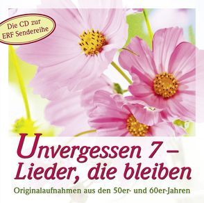 CD Unvergessen 7 – Lieder, die bleiben von Birkenfeld,  Margret, Bösche,  Heinz, Brück,  Ulrich, Gladen,  Henner, Haas,  Johannes, Hermes,  Helene, Jakobi,  Hannelore und Elisabeth, Jugend-für-Christus-Chor, Jugendsingkreis Derschlag, Knies,  Franz, Kohlmay,  Günter, Loh,  Doris, Lüsse,  Renate, Mann,  Wilfried, Männerchor Derschlag, Menzel-Schrebkowski,  Christel, Rauen,  Dieter, Rauen,  Ilka, van Woerden,  Peter, von Strauch,  Christian, Wernick,  Rosemarie, Wetzlarer Evangeliumschor, Wir singen für Jesus-Chor