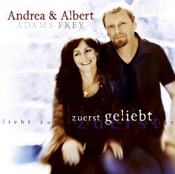 CD Zuerst geliebt von Adams-Frey,  Andrea, Frey,  Albert