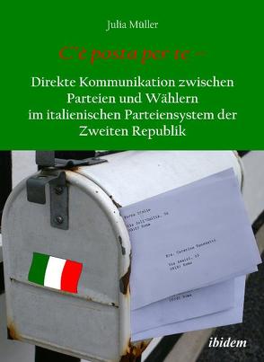 C’è posta per te – Direkte Kommunikation zwischen Parteien und Wählern im italienischen Parteiensystem der Zweiten Republik von Mueller,  Julia