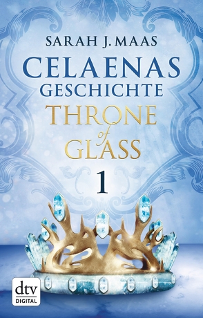 Celaenas Geschichte 1 – Throne of Glass von Layer,  Ilse, Maas,  Sarah J.