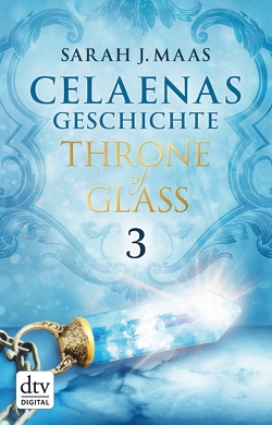 Celaenas Geschichte 3 – Throne of Glass von Layer,  Ilse, Maas,  Sarah J.