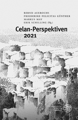 Celan-Perspektiven 2021 von Auerochs,  Bernd, Günther,  Friederike Felicitas, May,  Markus, Schilling,  Erik
