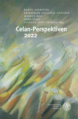 Celan-Perspektiven 2022 von Auerochs,  Bernd, Fleig,  Anne, Günther,  Friederike Felicitas, May,  Markus, Zepp-Zwirner,  Susanne