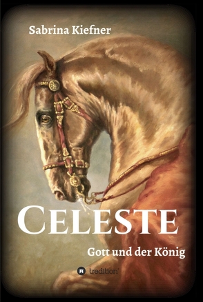Celeste – Gott und der König von Kiefner,  Sabrina