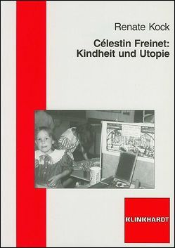 Célestin Freinet: Kindheit und Utopie von Kock,  Renate