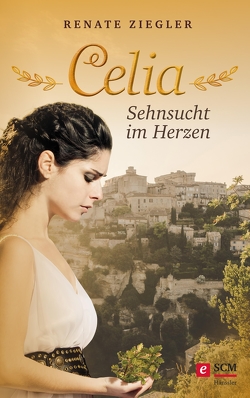 Celia – Sehnsucht im Herzen von Ziegler,  Renate