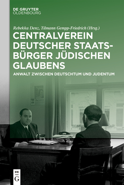 Centralverein deutscher Staatsbürger jüdischen Glaubens von Denz,  Rebekka, Gempp-Friedrich,  Tilmann