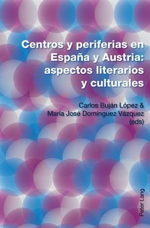 Centros y periferias en España y Austria: aspectos literarios y culturales von Buján López,  Carlos, Domínguez Vázquez,  María José