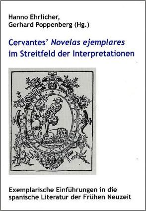 Cervantes‘ Novelas ejemplares im Streitfeld der Interpretationen von Ehrlicher,  Hanno, Poppenberg,  Gerhard