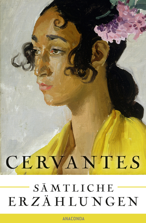 Cervantes – Sämtliche Erzählungen von Cervantes Saavedra,  Miguel de