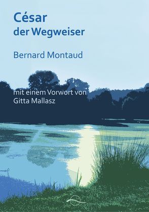 César – der Wegweiser von Montaud,  Bernard