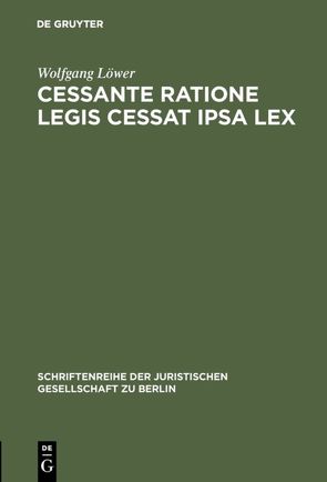 Cessante ratione legis cessat ipsa lex von Löwer,  Wolfgang