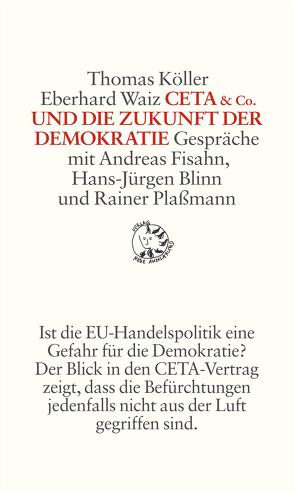 CETA & Co. und die Zukunft der Demokratie von Köller,  Thomas, Waiz,  Eberhard