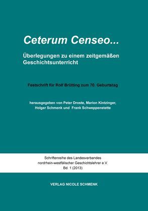 Ceterum censeo …Überlegungen zu einem zeitgemäßen Geschichtsunterricht von Droste,  Peter Johannes, Kintzinger,  Marion, Schmenk,  Holger