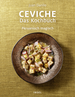 Ceviche. Das Kochbuch von Danilo,  Juan, Incorvaia,  David, Nagtegaal,  Patrick