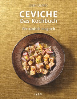 Ceviche. Das Kochbuch von Danilo,  Juan, Incorvaia,  David, Nagtegaal,  Patrick, Pinilla,  Carmen