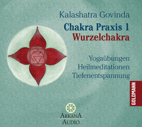 Chakra Praxis 1 – Wurzelchakra von Govinda,  Kalashatra, Schweppe,  Ronald