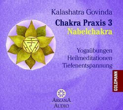 Chakra Praxis 3 – Nabelchakra von Govinda,  Kalashatra, Schweppe,  Ronald