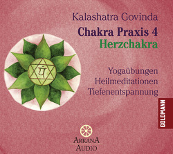 Chakra Praxis 4 – Herzchakra 4 von Govinda,  Kalashatra, Schweppe,  Ronald