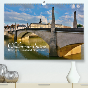 Chalon-sur-Saône – Stadt der Kunst und Geschichte (Premium, hochwertiger DIN A2 Wandkalender 2021, Kunstdruck in Hochglanz) von Bartruff,  Thomas