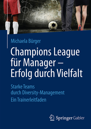 Champions League für Manager – Erfolg durch Vielfalt von Bürger,  Michaela