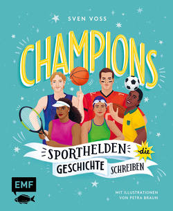Champions – Sporthelden, die Geschichte schreiben von Braun,  Petra, Voss,  Sven