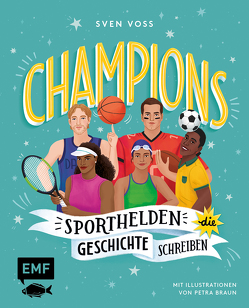 Champions –Sporthelden, die Geschichte schreiben von Braun,  Petra, Voss,  Sven