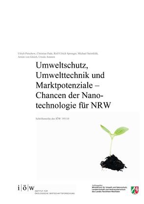 Chancen der Nanotechnologie für den Umweltschutz und in der Umwelttechnik und Marktpotenziale für NRW von Ammon,  Ursula, Gleich,  Arnim von, Pade,  Christian, Petschow,  Ulrich, Sprenger,  Rolf-Ulrich, Steinfeldt,  Michael