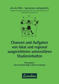 Chancen und Aufgaben von lokal und regional ausgerichteten universitären Studieninhalten von Jendrusch,  Gernot, Voigt,  Hans F