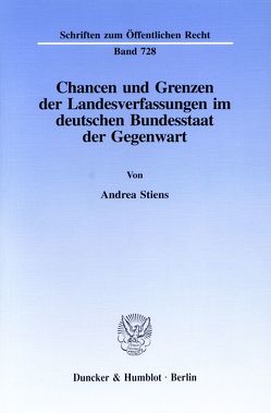 Chancen und Grenzen der Landesverfassungen im deutschen Bundesstaat der Gegenwart. von Stiens,  Andrea