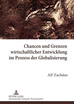 Chancen und Grenzen wirtschaftlicher Entwicklung im Prozess der Globalisierung von Zachäus,  Alf