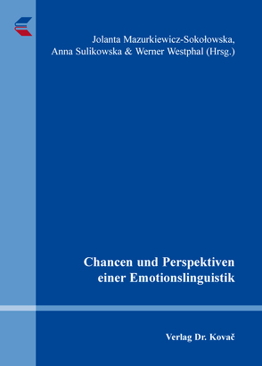 Chancen und Perspektiven einer Emotionslinguistik von Mazurkiewicz-Sokołowska,  Jolanta, Sulikowska,  Anna, Westphal,  Werner