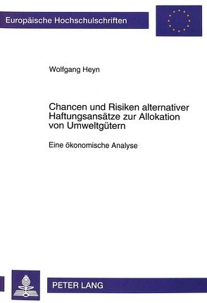 Chancen und Risiken alternativer Haftungsansätze zur Allokation von Umweltgütern von Heyn,  Wolfgang
