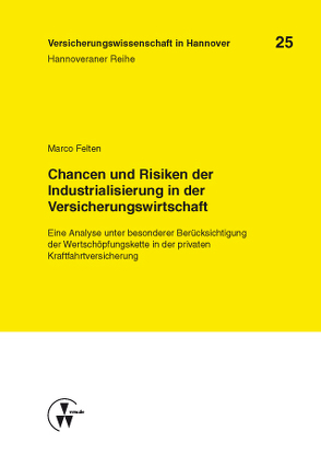 Chancen und Risiken der Industrialisierung in der Versicherungswirtschaft von Felten,  Marco, Schulenburg,  J Matthias von der