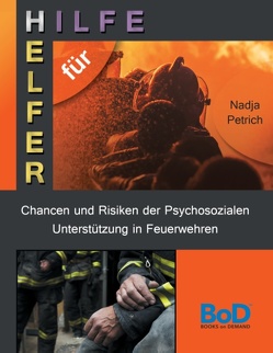 Chancen und Risiken der Psychosozialen Unterstützung in Feuerwehren von Petrich,  Nadja