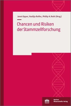 Chancen und Risiken der Stammzellforschung von Opper,  Janet, Rolfes,  Vasilija, Roth,  Phillip