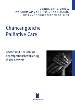 Chancengleiche Palliative Care von Salis Gross,  Corina, Sariaslan,  Emine, Schneeberger Geisler,  Susanne, Soom Ammann,  Eva