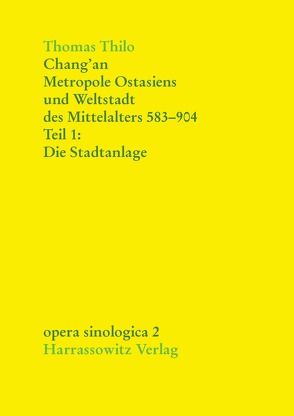 Chang’an – Metropole Ostasiens und Weltstadt des Mittelalters 583-904 von Thilo,  Thomas