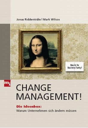 Change Management! von Ridderstråle,  Jonas, Wilcox,  Mark