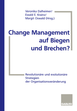 Change Management auf Biegen und Brechen? von Dalheimer,  Veronika, Krainz,  Ewald E., Oswald,  Margit