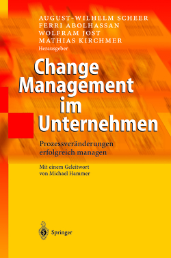 Change Management im Unternehmen von Abolhassan,  Ferri, Hammer,  M., Jost,  Wolfram, Kirchmer,  Mathias, Scheer,  August-Wilhelm