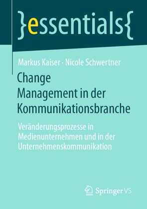Change Management in der Kommunikationsbranche von Kaiser,  Markus, Schwertner,  Nicole