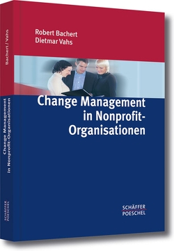 Change Management in Nonprofit-Organisationen von Bachert,  Robert, Vahs,  Dietmar