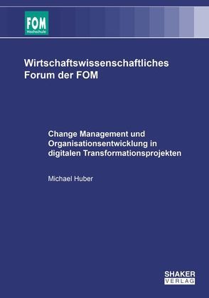 Change Management und Organisationsentwicklung in digitalen Transformationsprojekten von Huber,  Michael