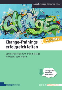 Change-Trainings erfolgreich leiten – Reloaded von Dollinger,  Anna, Fehse,  Katharina