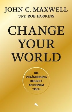 Change Your World von Hoskins,  Rob, Maxwell,  John C., Rendel,  Christian