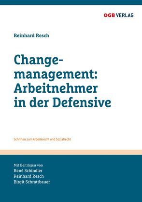 Changemanagement: Arbeitnehmer in der Defensive von Resch,  Reinhard, Schindler,  Réne, Schrattbauer,  Birgit